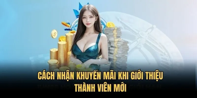 Cách nhận khuyến mãi khi giới thiệu thành viên mới